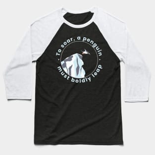 To soar, a penguin must boldly leap Baseball T-Shirt